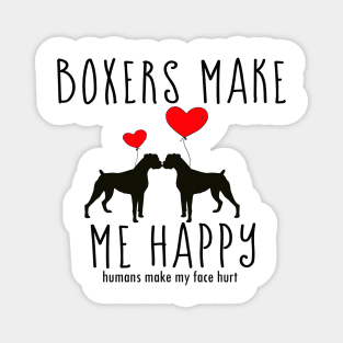 Boxers Make Me Happy, You? Boxer Dog Lovers Magnet