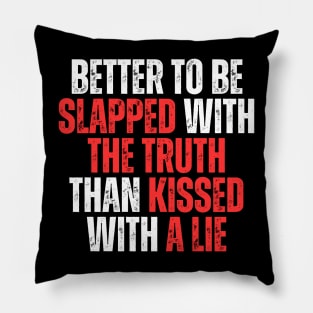 better to be slapped with the truth than kissed with a lie simple typography Pillow