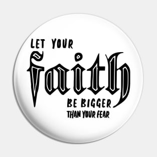 LET YOUR FAITH BE BIGGER THAN YOUR FEAR Pin