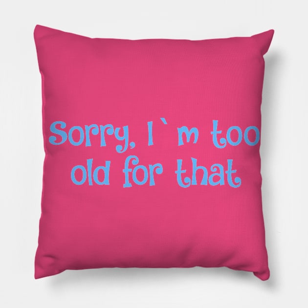 Sorry, I`m too old for that- 20s vibe Pillow by Zoethopia