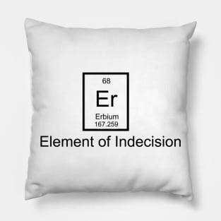 Er - Element of Indecision Pillow