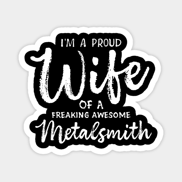 Proud Wife Of Metalsmith Magnet by Giggias