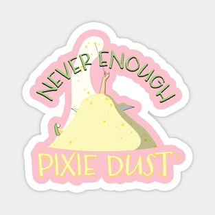 Never Enough Pixie Dust! Magnet