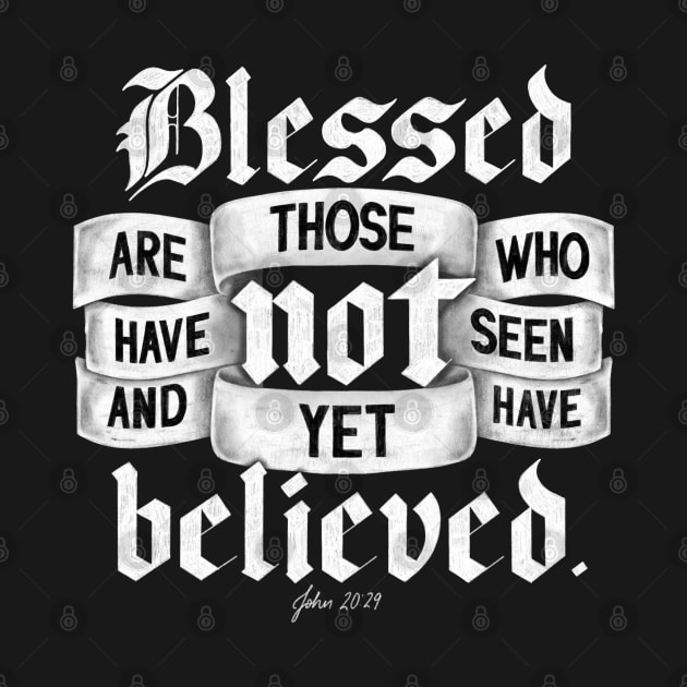 Blessed are those who have not seen and yet have believed. John 20:29 by GraphiscbyNel