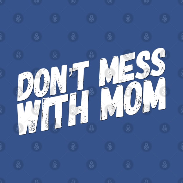 Don't Mess with Mom | Funny Mom Shirt | Mothers Day Gift by DesignsbyZazz