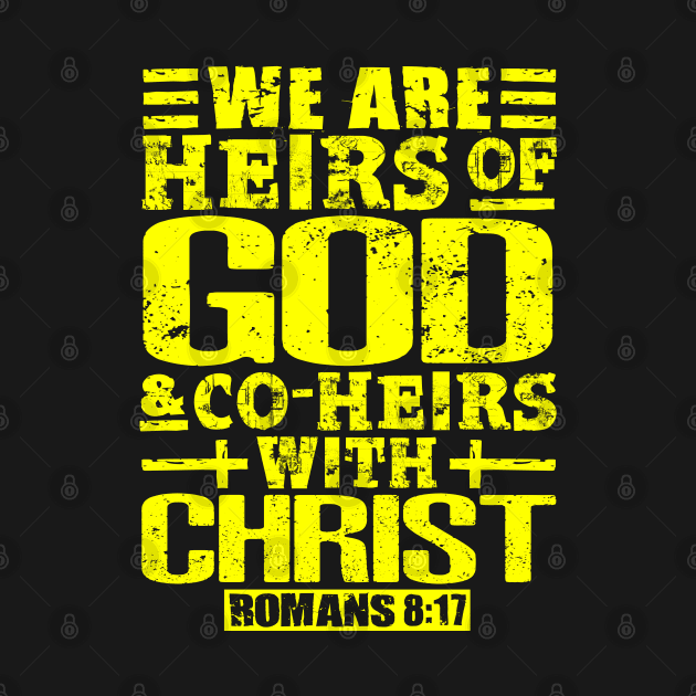 We Are Heirs Of God And Co-Heirs With Christ. Romans 8:17 by Plushism