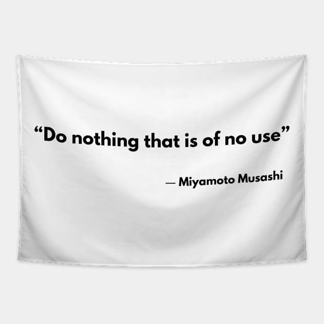 “Do nothing that is of no use” Musashi Miyamoto, The Book of Five Rings Tapestry by ReflectionEternal