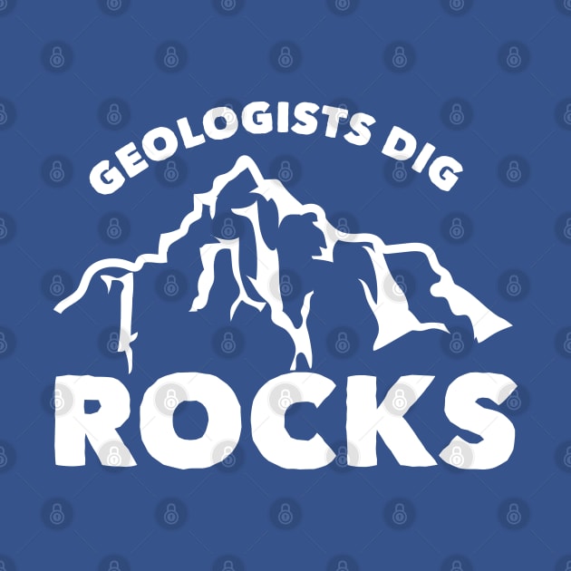 Geologists Dig Rocks by HungryDinoDesign