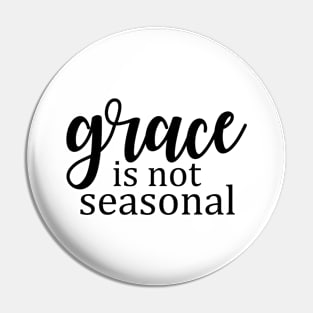 Grace is not seasonal Pin