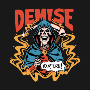 Demise, your turn! T-Shirt