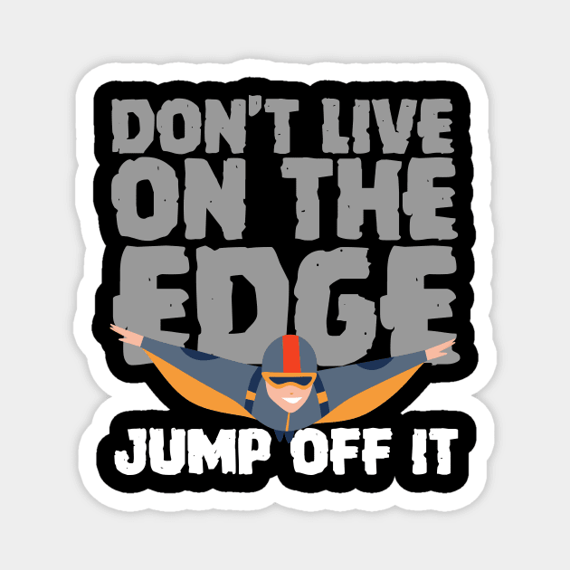 Don't Live On The Edge Jump Off It Wingsuit Jumping Magnet by thingsandthings