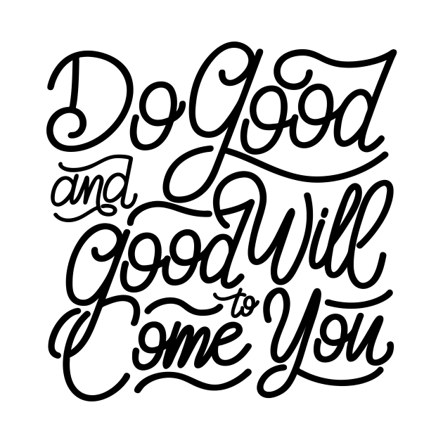 Do good and good will come to you by GearGoodies