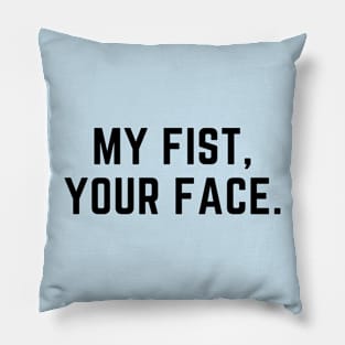 My fist, your face. A funny design for the violent types Pillow