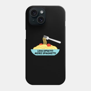 Less Upsetti More Spaghetti | Pasta Pun Phone Case