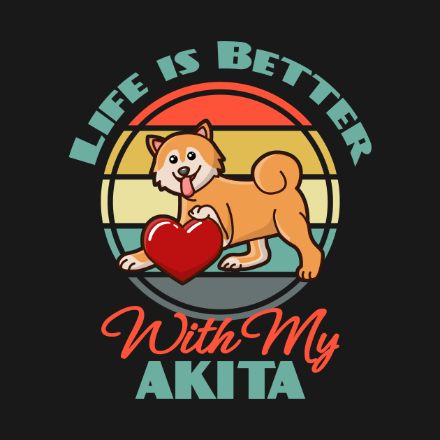 Life is Better With My Akita Inu Dog puppy Lover Cute Mother s Day Sunser Retro by Meteor77
