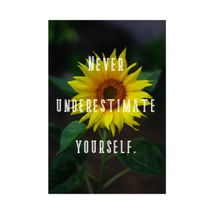 Never Underestimate Yourself Wall Art Poster Sun Flower Poster Art Flower Art Motivational Quotes Motivation T-Shirt