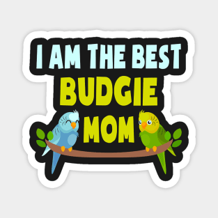 I Am The Best Budgie Mom Budgie Mom Mother Magnet