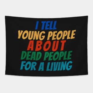 I Tell young people About Dead people For a living Tapestry