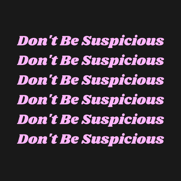 Don't Be Suspicious- Tik Tok by Porcupine and Gun