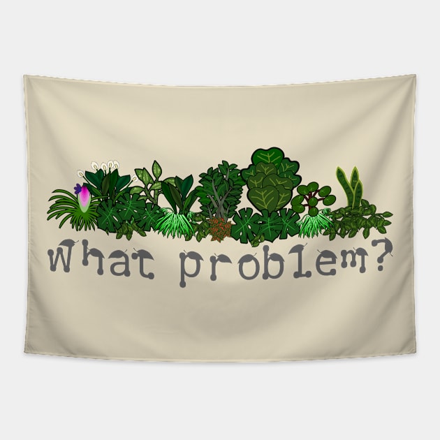 What problem? I don't have a plant problem... Tapestry by meldra