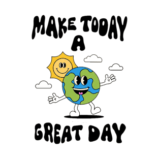 Make today a great day T-Shirt