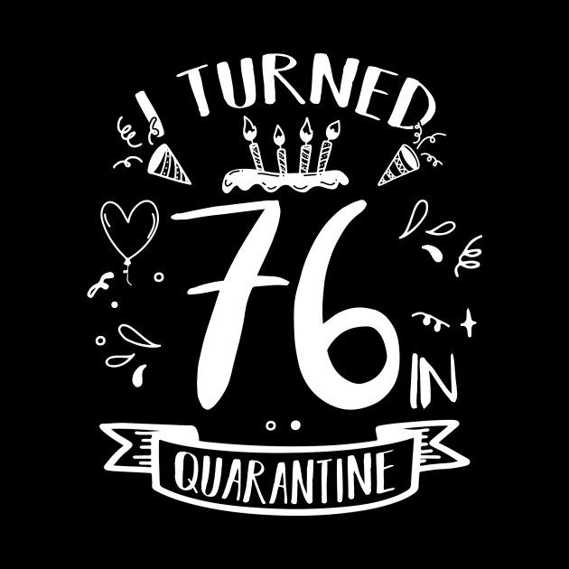 I Turned 76 In Quarantine by quaranteen
