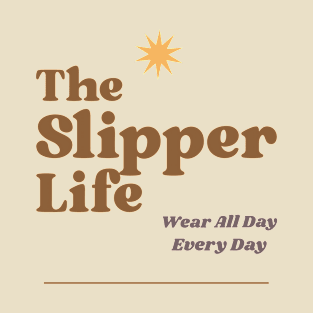 The Slipper Life T-Shirt