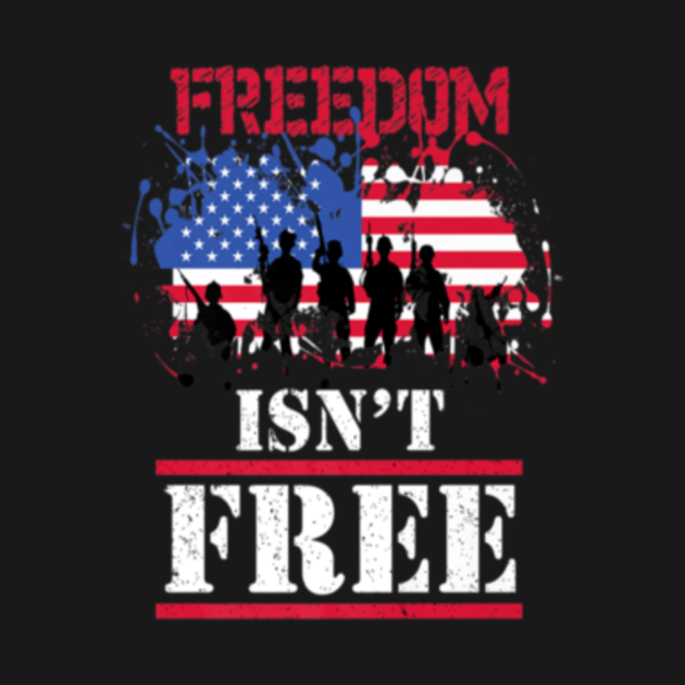 Freedom Isn't Free Freedom Day TShirt TeePublic