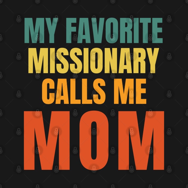 My Favorite Missionary Calls Me Mom LDS Mormon by MalibuSun