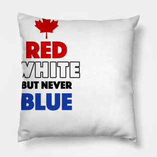 Red White But Never Blue T-Shirt Pillow