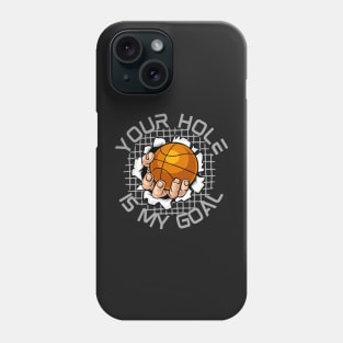 Your Hole is My Goal Funny Basketball Phone Case