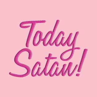 Today Satan! T-Shirt