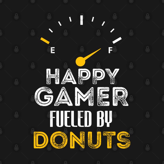Funny Saying For Gamer Happy Gamer Fueled by Donuts by Arda