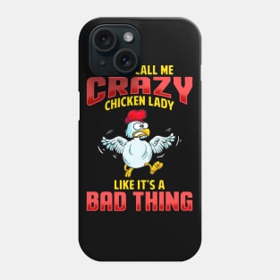 They Call Me Crazy Chicken Lady Like It's A Bad Thing Phone Case