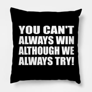You can't always win - although we always try Pillow