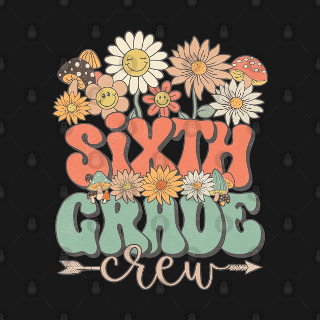 Back To School Retro Groovy Wildflower Sixth Grade Crew Funny Teacher Girls by Tilida2012