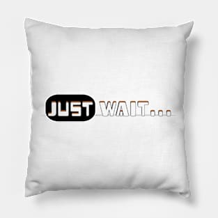 Just Wait Pillow