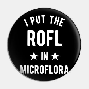 I Put The Rofl In Microflora - Biology Teacher Pin