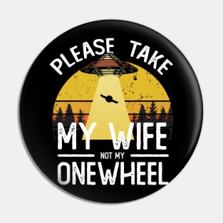 please take my wife not my onewheel - onewheel funny design Pin