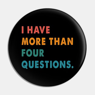 Vintage Seder I Have More Than Four Questions Funny Passover Pin