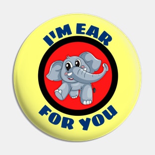 I'm Ear For You - Cute Elephant Pun Pin