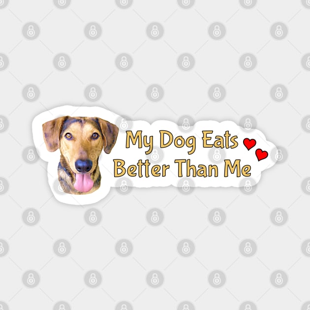 My Dog Eats Better Than Me Magnet by THE Dog Designs