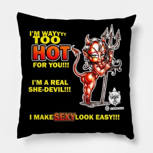 SHE-DEVIL I'M WAYYY TOO HOT FOR YOU!!! Pillow