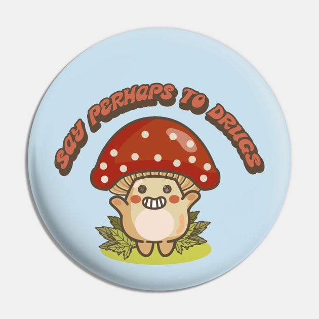 SAY PERHAPS TO DRUGS Pin by remerasnerds