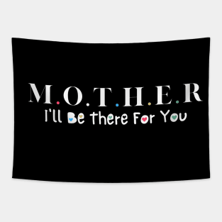 mother i ll be there for you mom  Happy Mothers Day Tapestry