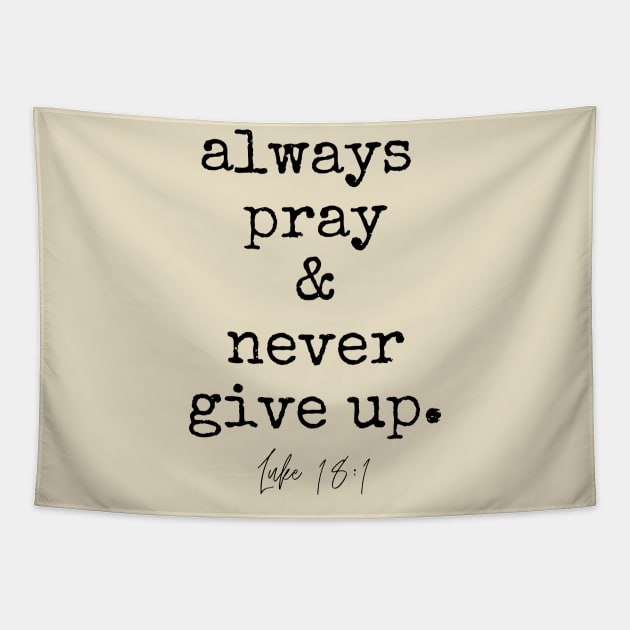Luke 18:1 Always Pray and Never Give Up. Tapestry by West 5th Studio