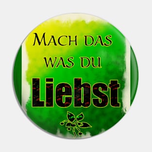 Mach das was due LIebst - Do what you love Pin