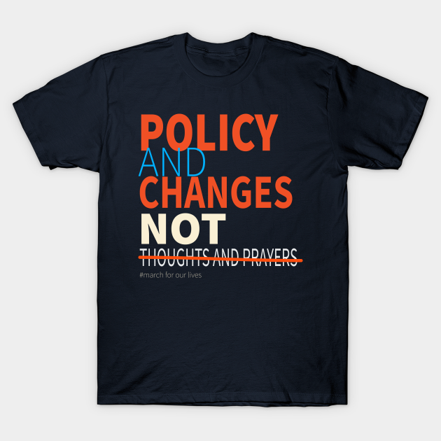 policy and change not thoughts and prayers