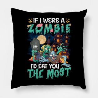 If I Were A Zombie I’d Eat You The Most Halloween Pillow