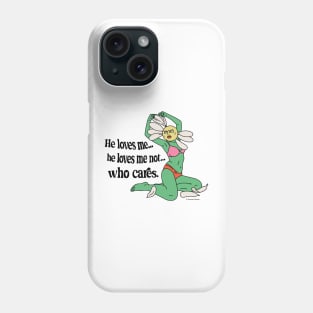 He Loves Me, He Loves Me Not...Who Cares. Phone Case